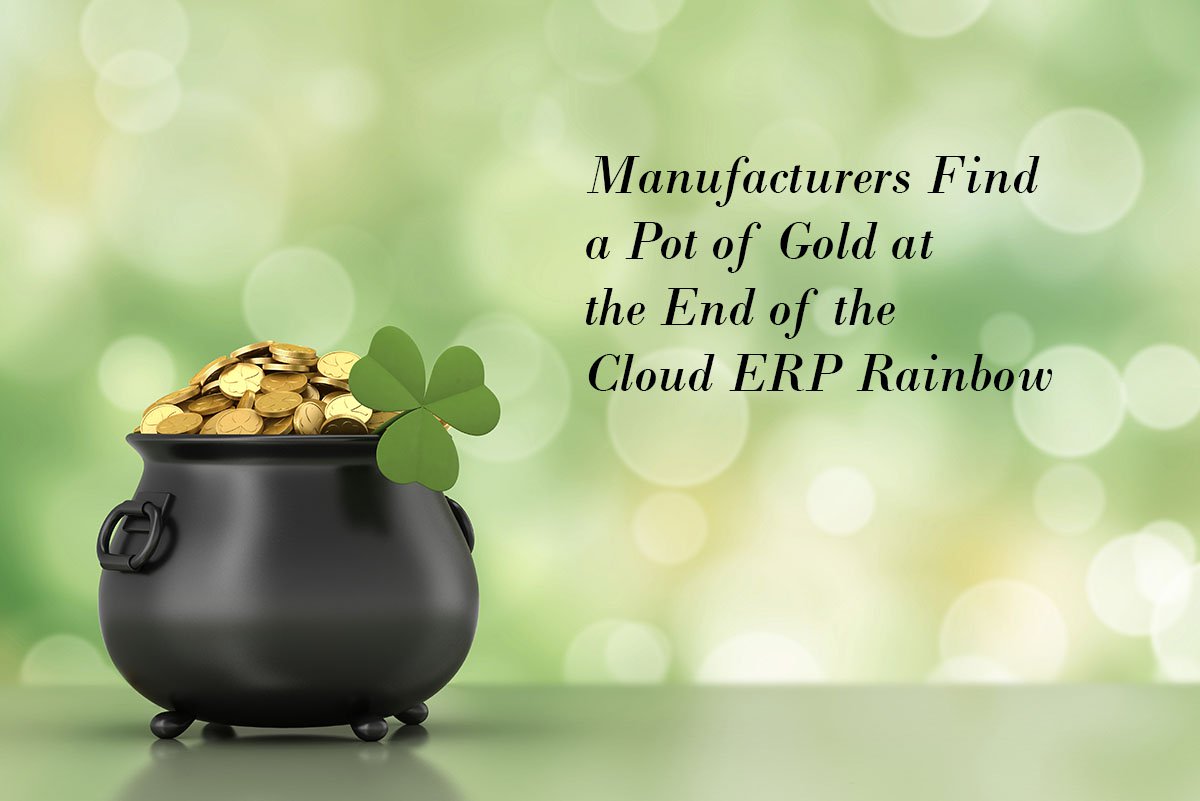 Manufacturers Find Pot of Gold at the End of the Cloud ERP Rainbow